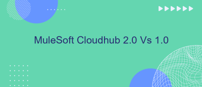 MuleSoft Cloudhub 2.0 Vs 1.0