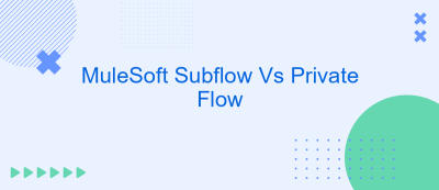 MuleSoft Subflow Vs Private Flow
