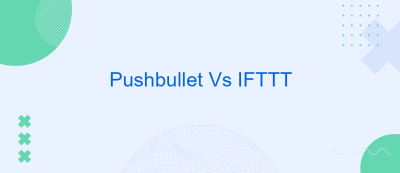 Pushbullet Vs IFTTT