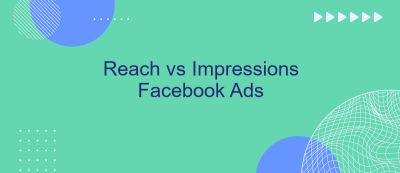 Reach vs Impressions Facebook Ads