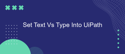 Set Text Vs Type Into UiPath
