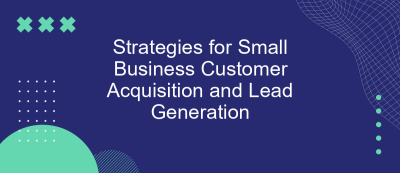 Strategies for Small Business Customer Acquisition and Lead Generation
