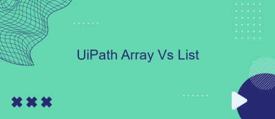 UiPath Array Vs List