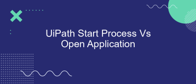 UiPath Start Process Vs Open Application