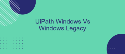 UiPath Windows Vs Windows Legacy