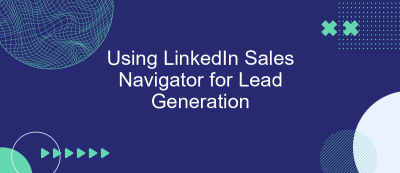 Using LinkedIn Sales Navigator for Lead Generation