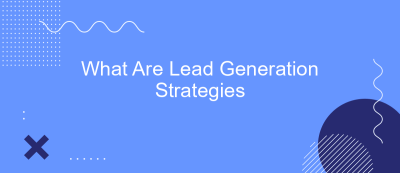 What Are Lead Generation Strategies