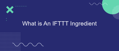 What is An IFTTT Ingredient
