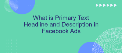 What is Primary Text Headline and Description in Facebook Ads