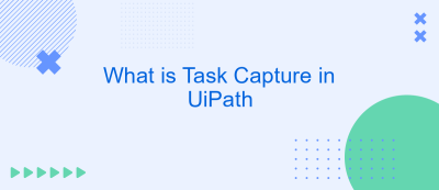 What is Task Capture in UiPath