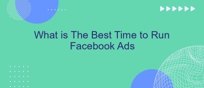 What is The Best Time to Run Facebook Ads