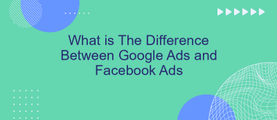 What is The Difference Between Google Ads and Facebook Ads