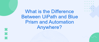 What is the Difference Between UiPath and Blue Prism and Automation Anywhere?