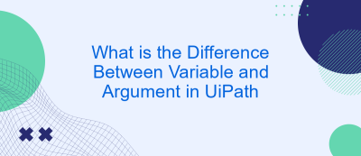 What is the Difference Between Variable and Argument in UiPath