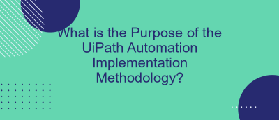 What is the Purpose of the UiPath Automation Implementation Methodology?
