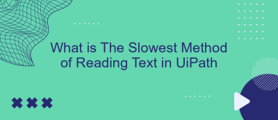 What is The Slowest Method of Reading Text in UiPath