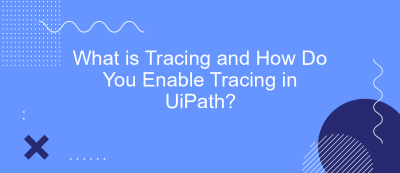 What is Tracing and How Do You Enable Tracing in UiPath?