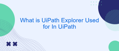What is UiPath Explorer Used for In UiPath