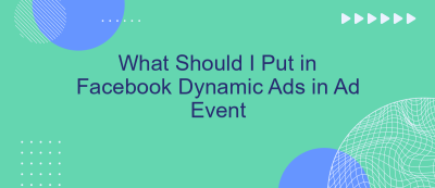 What Should I Put in Facebook Dynamic Ads in Ad Event