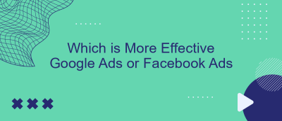 Which is More Effective Google Ads or Facebook Ads