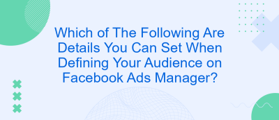 Which of The Following Are Details You Can Set When Defining Your Audience on Facebook Ads Manager?