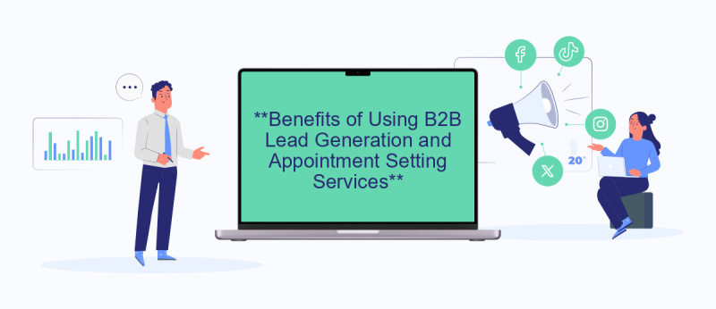 **Benefits of Using B2B Lead Generation and Appointment Setting Services**