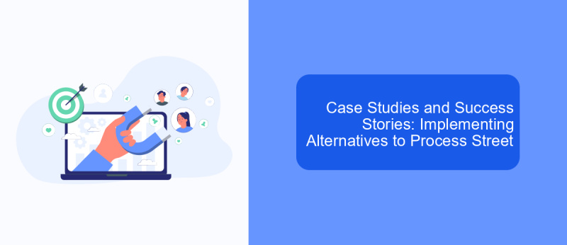 Case Studies and Success Stories: Implementing Alternatives to Process Street