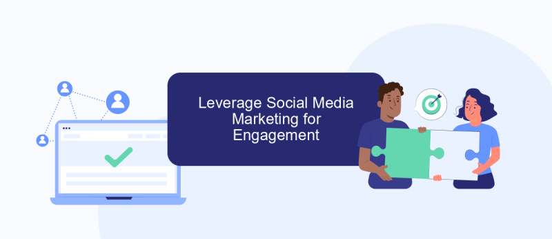 Leverage Social Media Marketing for Engagement