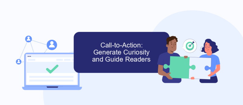 Call-to-Action: Generate Curiosity and Guide Readers