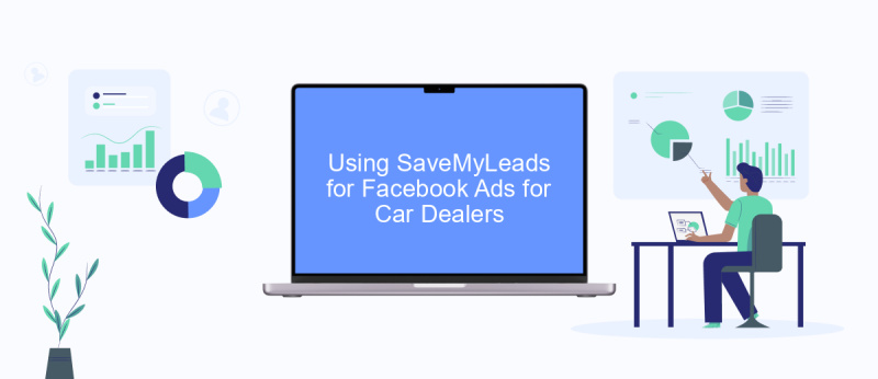 Using SaveMyLeads for Facebook Ads for Car Dealers