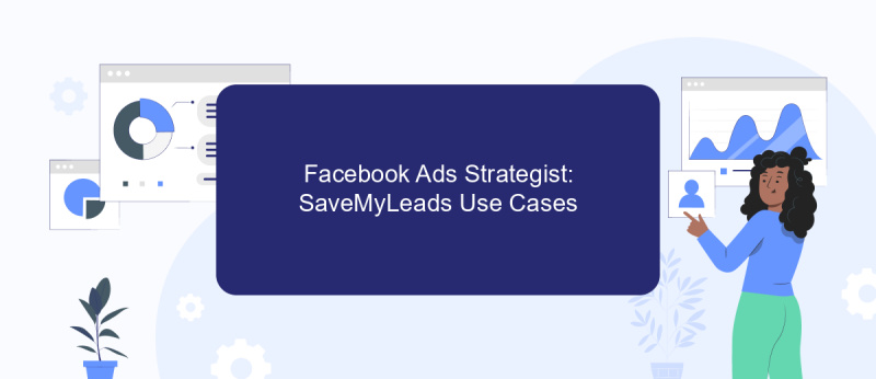 Facebook Ads Strategist: SaveMyLeads Use Cases