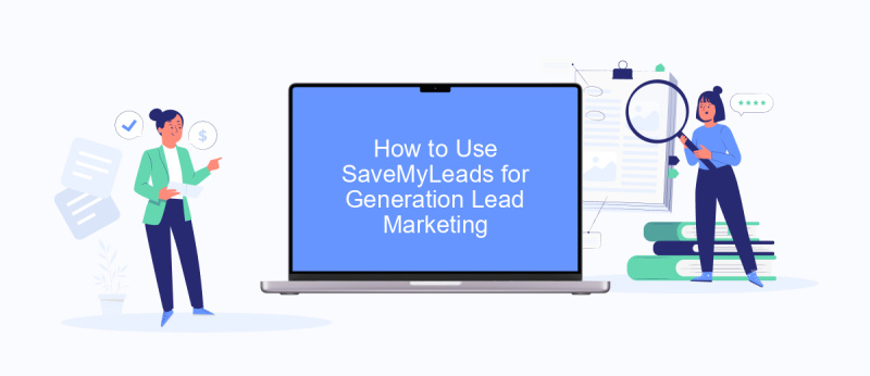 How to Use SaveMyLeads for Generation Lead Marketing