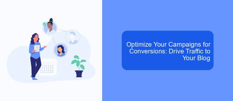 Optimize Your Campaigns for Conversions: Drive Traffic to Your Blog