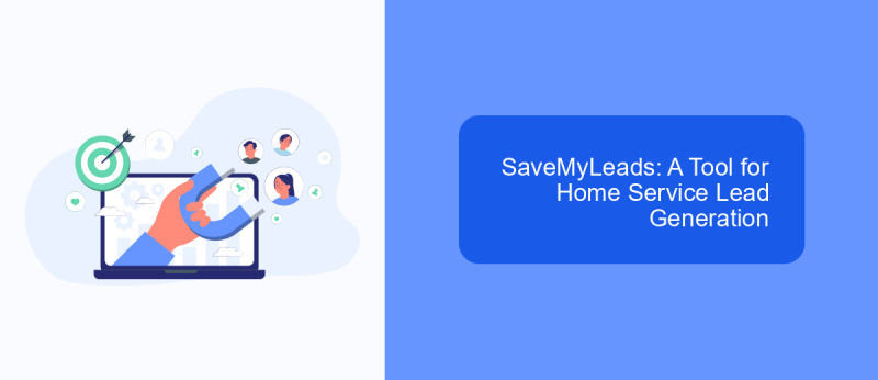 SaveMyLeads: A Tool for Home Service Lead Generation