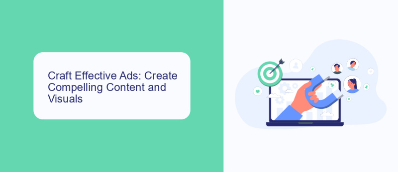 Craft Effective Ads: Create Compelling Content and Visuals