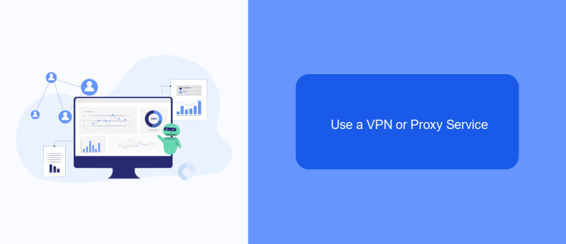 Use a VPN or Proxy Service