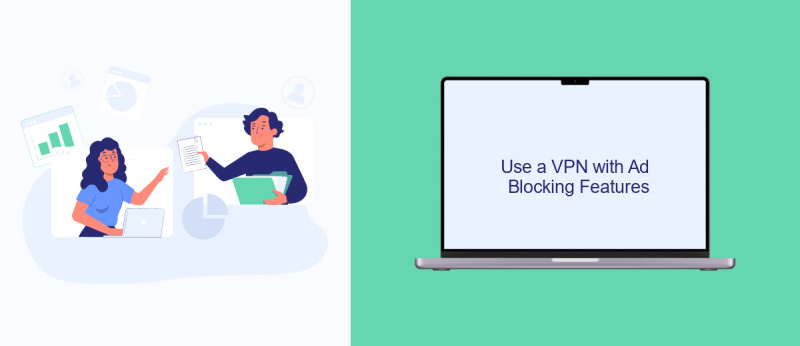 Use a VPN with Ad Blocking Features