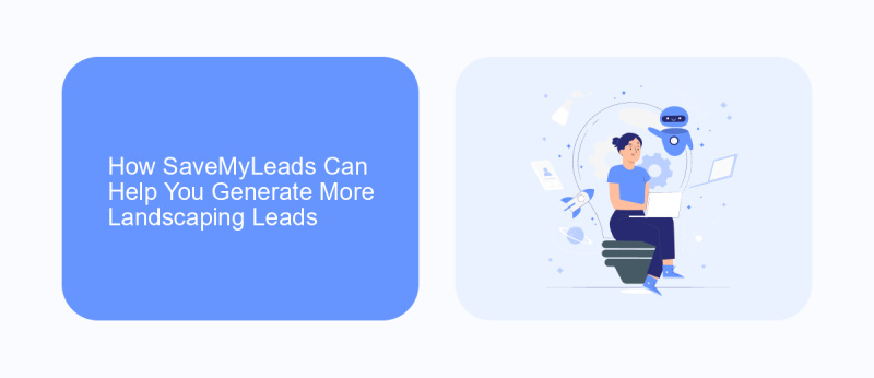 How SaveMyLeads Can Help You Generate More Landscaping Leads