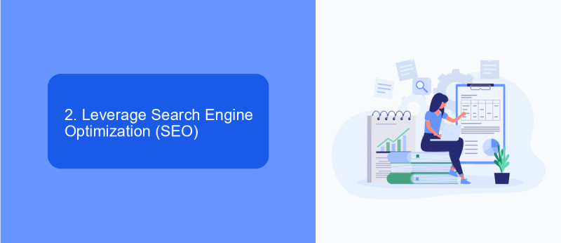 2. Leverage Search Engine Optimization (SEO)