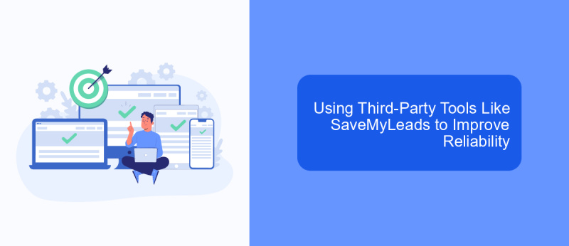 Using Third-Party Tools Like SaveMyLeads to Improve Reliability