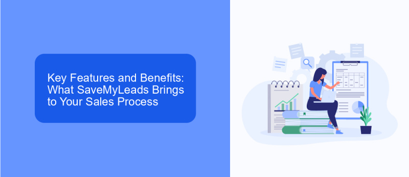 Key Features and Benefits: What SaveMyLeads Brings to Your Sales Process