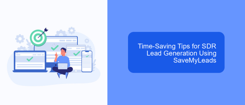 Time-Saving Tips for SDR Lead Generation Using SaveMyLeads