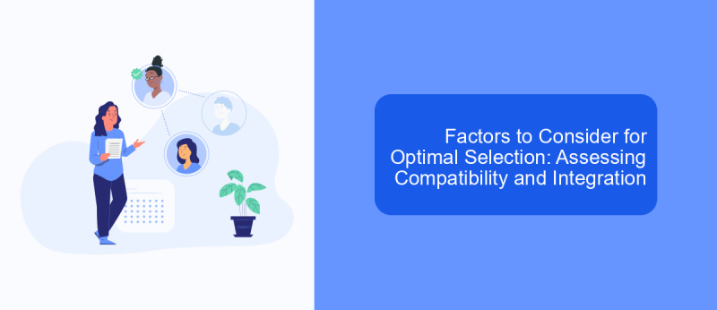 Factors to Consider for Optimal Selection: Assessing Compatibility and Integration