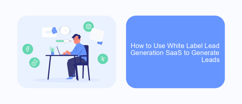 How to Use White Label Lead Generation SaaS to Generate Leads